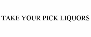 take your pick liquors