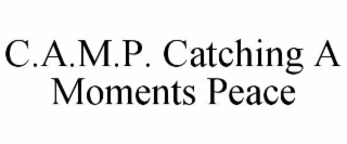 c.a.m.p. catching a moments peace