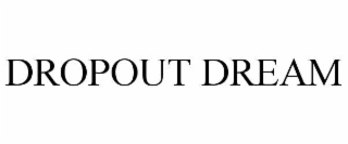 dropout dream