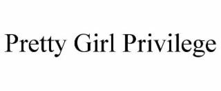 pretty girl privilege
