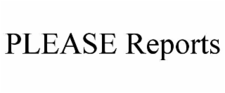 please reports
