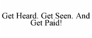 get heard. get seen. and get paid!