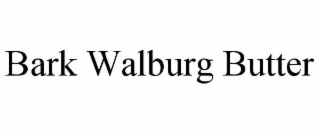 bark walburg butter