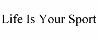 life is your sport