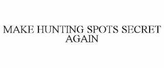 make hunting spots secret again