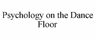 psychology on the dance floor