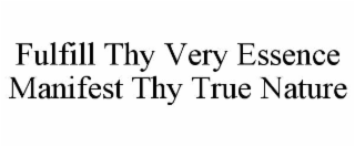 fulfill thy very essence manifest thy true nature