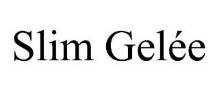 slim gelÉe