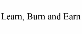 learn, burn and earn