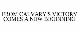from calvary's victory comes a new beginning