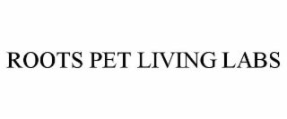 roots pet living labs