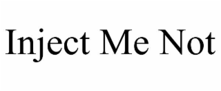 inject me not