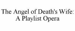 the angel of death's wife: a playlist opera