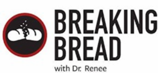 breaking bread with dr. renee