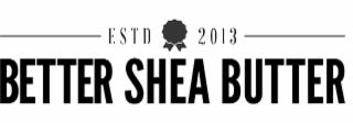 estd 2013 better shea butter