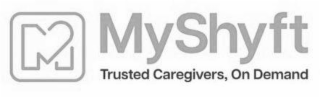 trusted caregivers, on demand myshyft m
