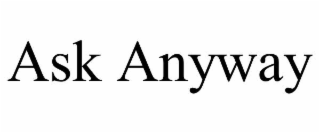 ask anyway