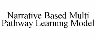 narrative based multi pathway learning model