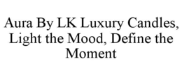 aura by lk luxury candles, light the mood, define the moment