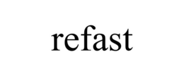 refast