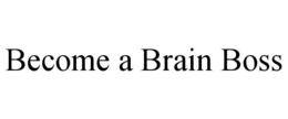 become a brain boss
