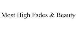 most high fades & beauty