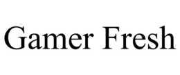 gamer fresh