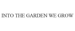 into the garden we grow