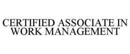 certified associate in work management