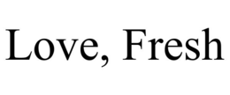 love, fresh