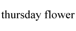 thursday flower