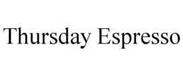 thursday espresso