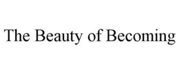 the beauty of becoming
