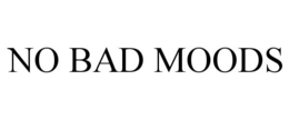 no bad moods