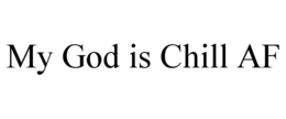 my god is chill af