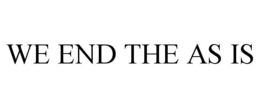 we end the as is