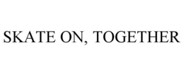 skate on, together