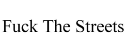 fuck the streets