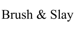 brush & slay