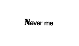 never me