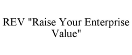 rev "raise your enterprise value"