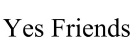 yes friends