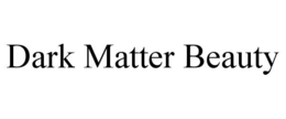 dark matter beauty