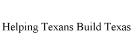 helping texans build texas
