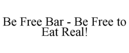 be free bar - be free to eat real!