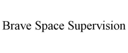 brave space supervision