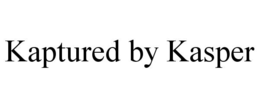 kaptured by kasper