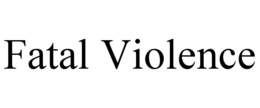 fatal violence