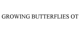 growing butterflies ot