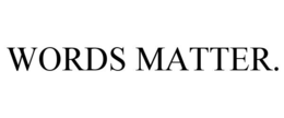 words matter.
